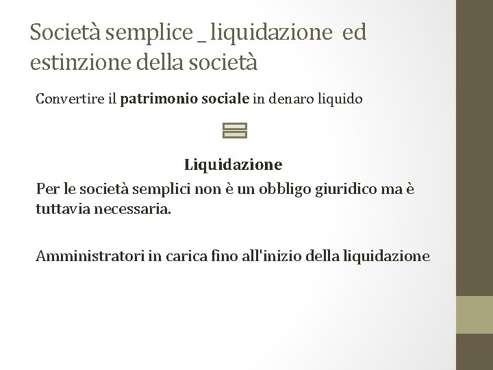 Società semplice _ liquidazione ed estinzione della società Convertire il patrimonio sociale in denaro