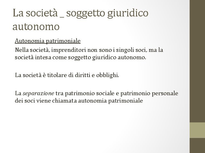La società _ soggetto giuridico autonomo Autonomia patrimoniale Nella società, imprenditori non sono i