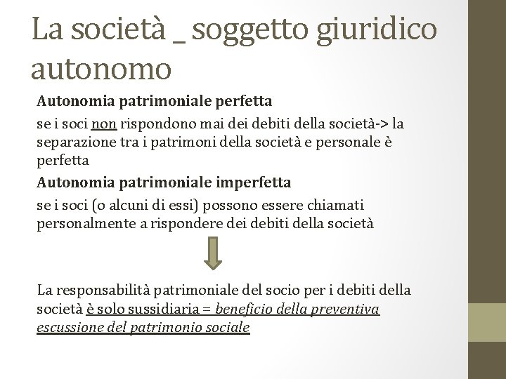 La società _ soggetto giuridico autonomo Autonomia patrimoniale perfetta se i soci non rispondono