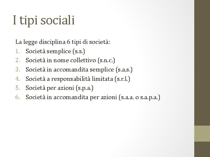 I tipi sociali La legge disciplina 6 tipi di società: 1. Società semplice (s.