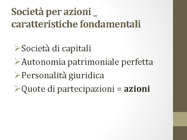Società per azioni _ caratteristiche fondamentali ØSocietà di capitali ØAutonomia patrimoniale perfetta ØPersonalità giuridica