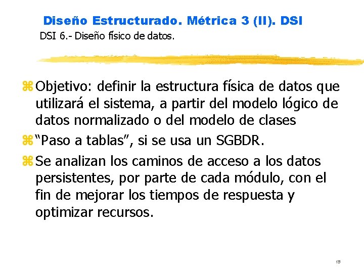 Diseño Estructurado. Métrica 3 (II). DSI 6. - Diseño físico de datos. z Objetivo: