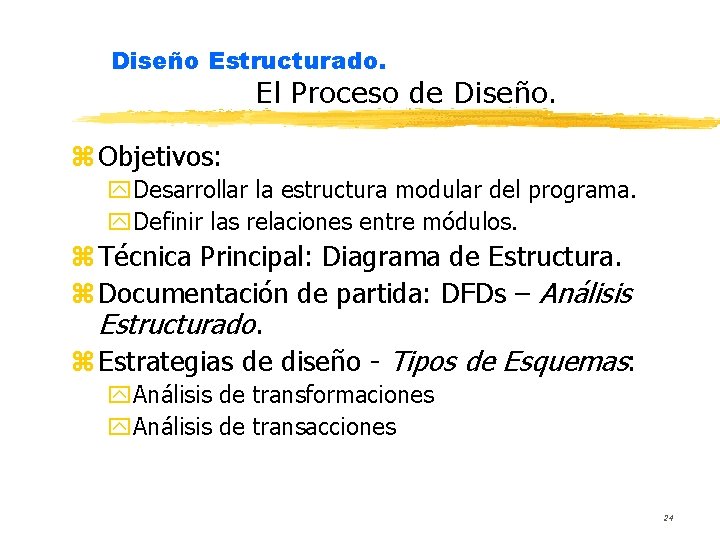 Diseño Estructurado. El Proceso de Diseño. z Objetivos: y. Desarrollar la estructura modular del