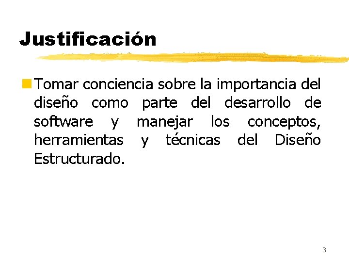 Justificación n Tomar conciencia sobre la importancia del diseño como parte del desarrollo de