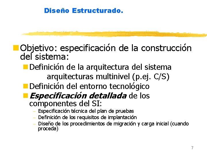 Diseño Estructurado. n Objetivo: especificación de la construcción del sistema: n Definición de la
