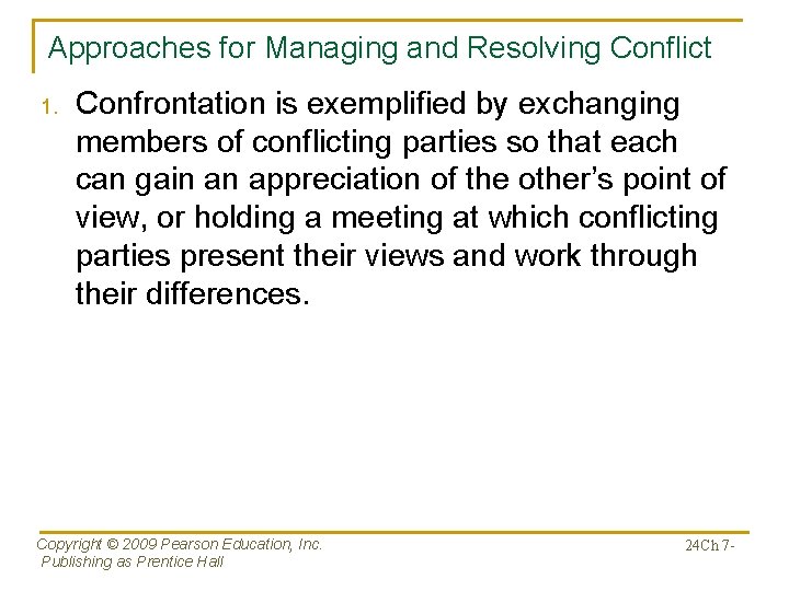 Approaches for Managing and Resolving Conflict 1. Confrontation is exemplified by exchanging members of