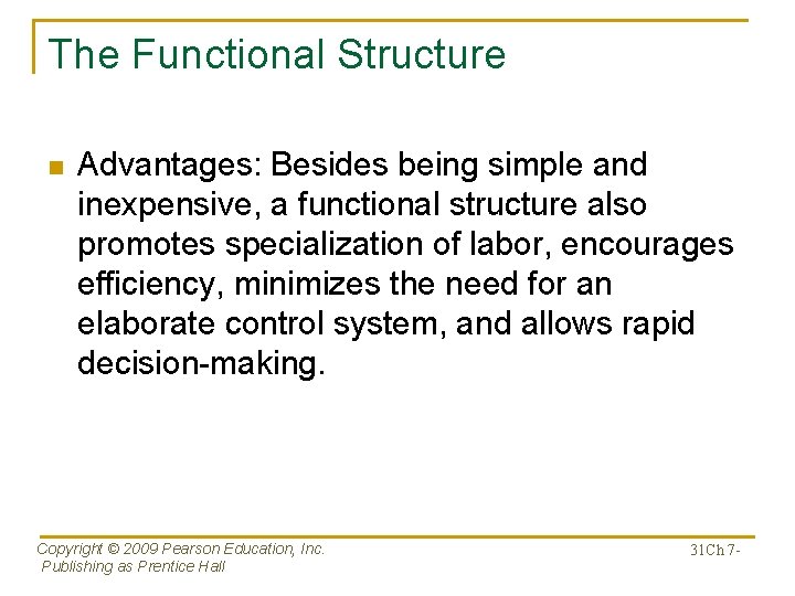 The Functional Structure n Advantages: Besides being simple and inexpensive, a functional structure also