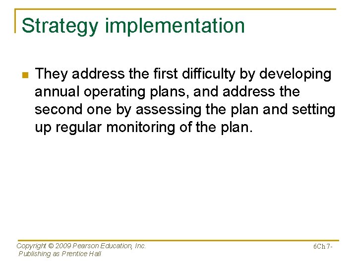 Strategy implementation n They address the first difficulty by developing annual operating plans, and