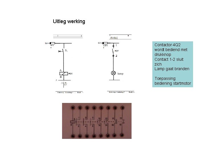 Uitleg werking Contactor 4 Q 2 wordt bediend met drukknop Contact 1 -2 sluit Uitleg werking Contactor 4 Q 2 wordt bediend met drukknop Contact 1 -2 sluit