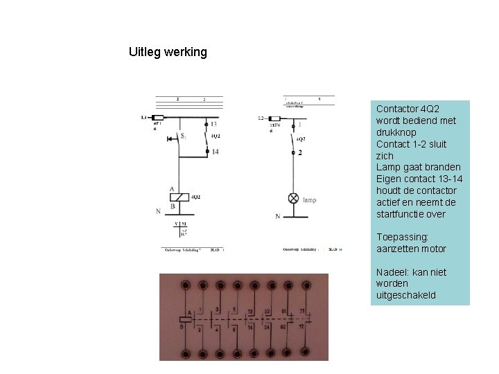 Uitleg werking Contactor 4 Q 2 wordt bediend met drukknop Contact 1 -2 sluit Uitleg werking Contactor 4 Q 2 wordt bediend met drukknop Contact 1 -2 sluit
