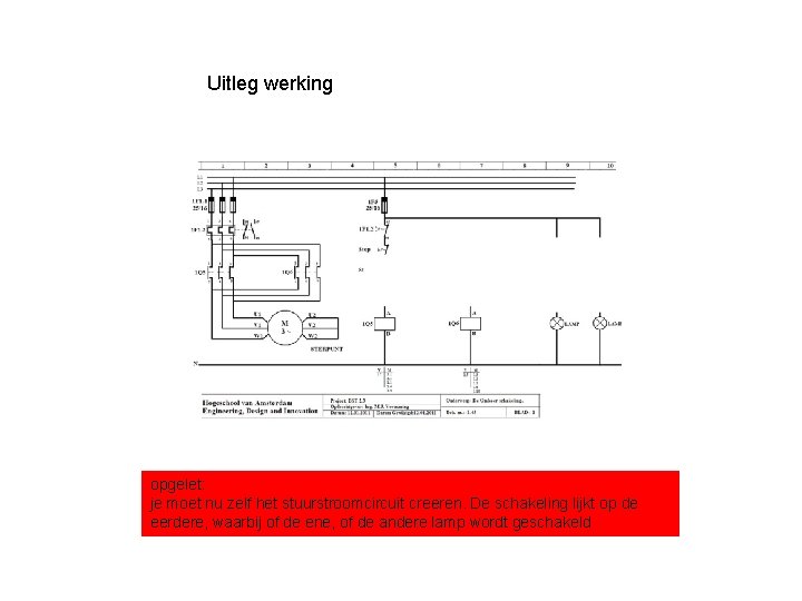 Uitleg werking opgelet: je moet nu zelf het stuurstroomcircuit creeren. De schakeling lijkt op Uitleg werking opgelet: je moet nu zelf het stuurstroomcircuit creeren. De schakeling lijkt op