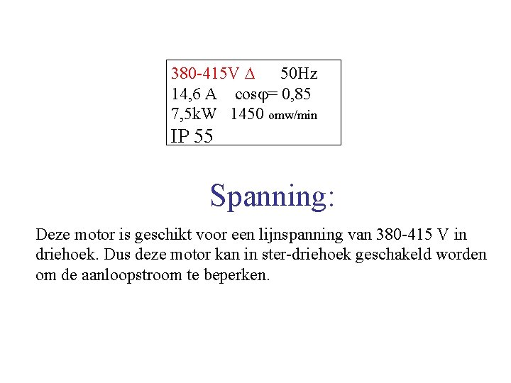 380 -415 V 50 Hz 14, 6 A cos = 0, 85 7, 5 380 -415 V 50 Hz 14, 6 A cos = 0, 85 7, 5