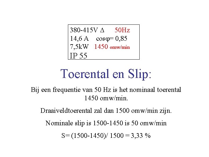 380 -415 V 50 Hz 14, 6 A cos = 0, 85 7, 5 380 -415 V 50 Hz 14, 6 A cos = 0, 85 7, 5