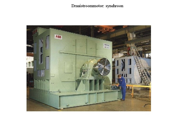 Draaistroommotor: synchroon Synchrone draaistroommotor(12 MW). Draaistroommotor: synchroon Synchrone draaistroommotor(12 MW).
