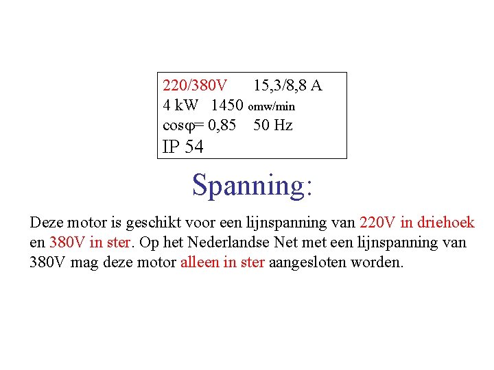 220/380 V 15, 3/8, 8 A 4 k. W 1450 omw/min cos = 0, 220/380 V 15, 3/8, 8 A 4 k. W 1450 omw/min cos = 0,