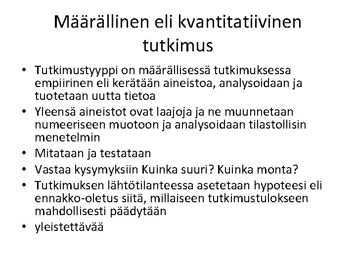 Määrällinen eli kvantitatiivinen tutkimus • Tutkimustyyppi on määrällisessä tutkimuksessa empiirinen eli kerätään aineistoa, analysoidaan