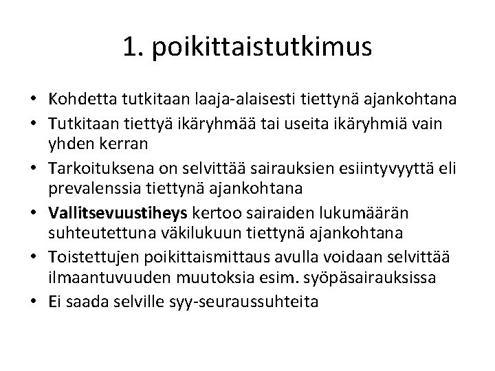 1. poikittaistutkimus • Kohdetta tutkitaan laaja-alaisesti tiettynä ajankohtana • Tutkitaan tiettyä ikäryhmää tai useita