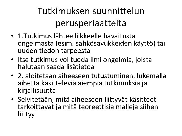 Tutkimuksen suunnittelun perusperiaatteita • 1. Tutkimus lähtee liikkeelle havaitusta ongelmasta (esim. sähkösavukkeiden käyttö) tai