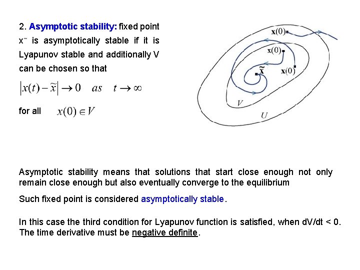 2. Asymptotic stability: fixed point x~ is asymptotically stable if it is Lyapunov stable