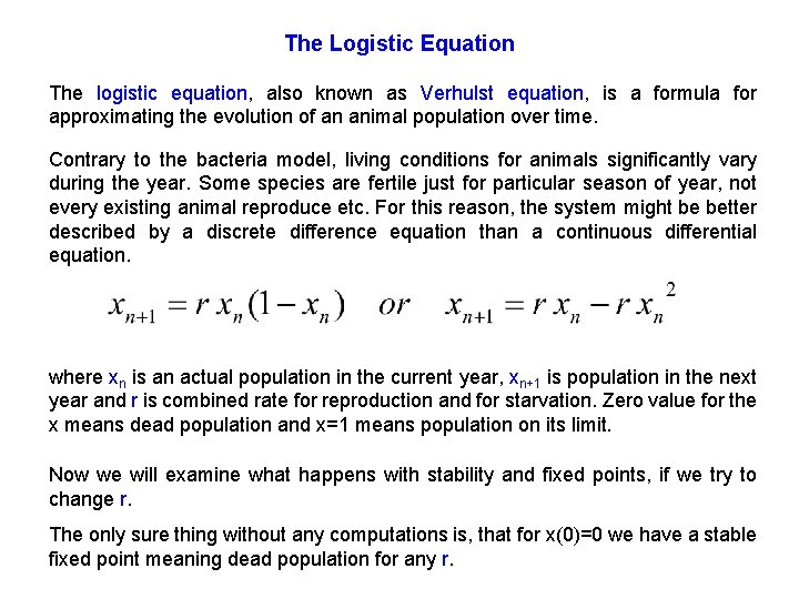 The Logistic Equation The logistic equation, also known as Verhulst equation, is a formula