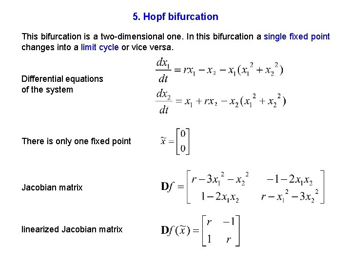 5. Hopf bifurcation This bifurcation is a two-dimensional one. In this bifurcation a single
