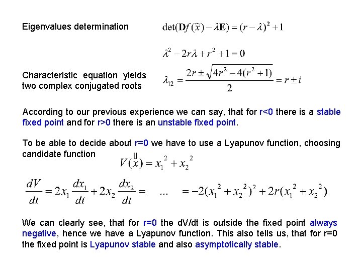 Eigenvalues determination Characteristic equation yields two complex conjugated roots According to our previous experience
