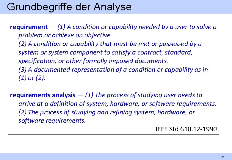 Grundbegriffe der Analyse requirement — (1) A condition or capability needed by a user