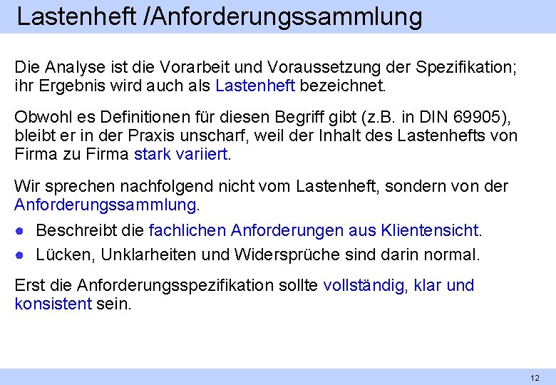 Lastenheft /Anforderungssammlung Die Analyse ist die Vorarbeit und Voraussetzung der Spezifikation; ihr Ergebnis wird