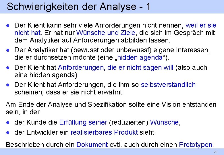 Schwierigkeiten der Analyse 1 ● Der Klient kann sehr viele Anforderungen nicht nennen, weil