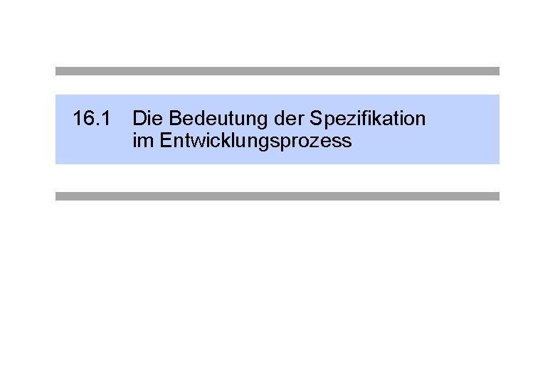 16. 1 Die Bedeutung der Spezifikation im Entwicklungsprozess 