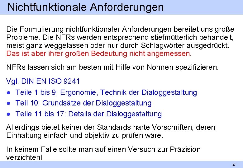 Nichtfunktionale Anforderungen Die Formulierung nichtfunktionaler Anforderungen bereitet uns große Probleme. Die NFRs werden entsprechend