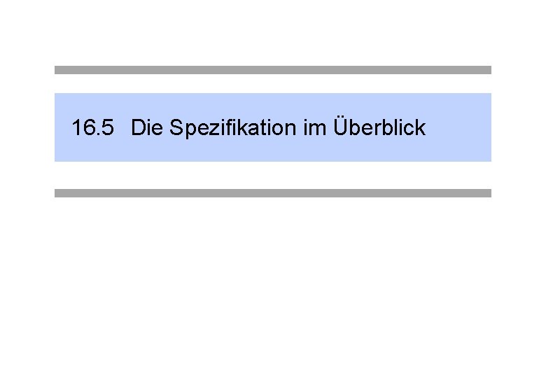 16. 5 Die Spezifikation im Überblick 