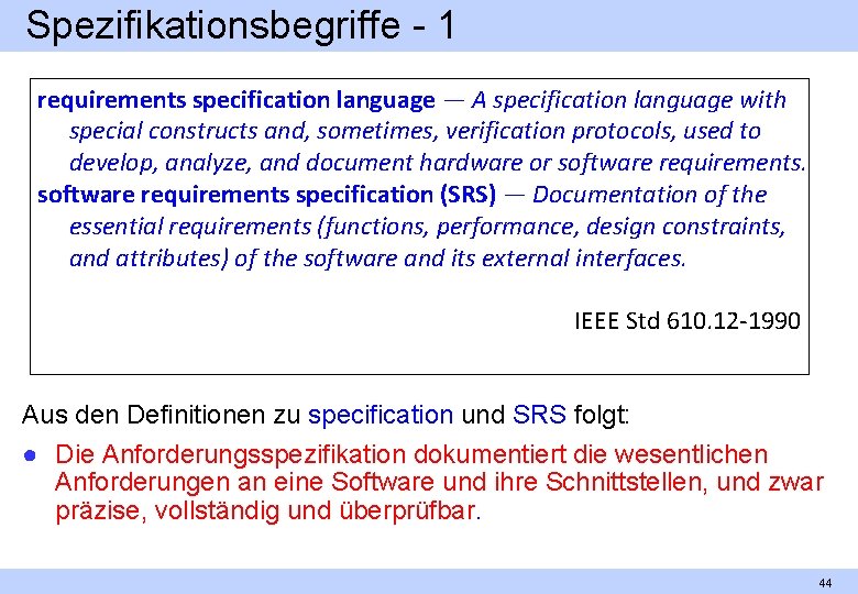 Spezifikationsbegriffe 1 requirements specification language — A specification language with special constructs and, sometimes,