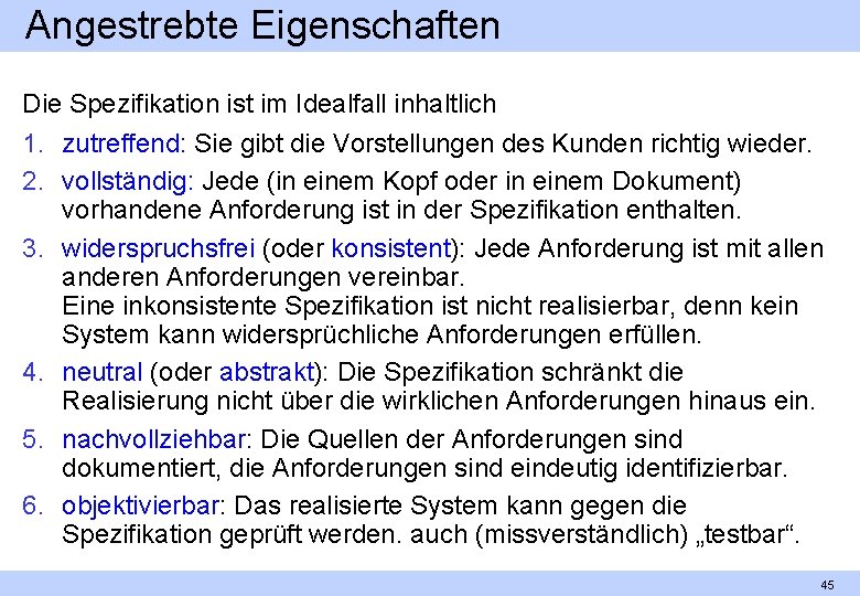 Angestrebte Eigenschaften Die Spezifikation ist im Idealfall inhaltlich 1. zutreffend: Sie gibt die Vorstellungen