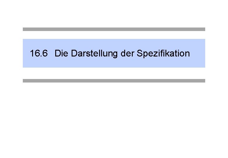 16. 6 Die Darstellung der Spezifikation 