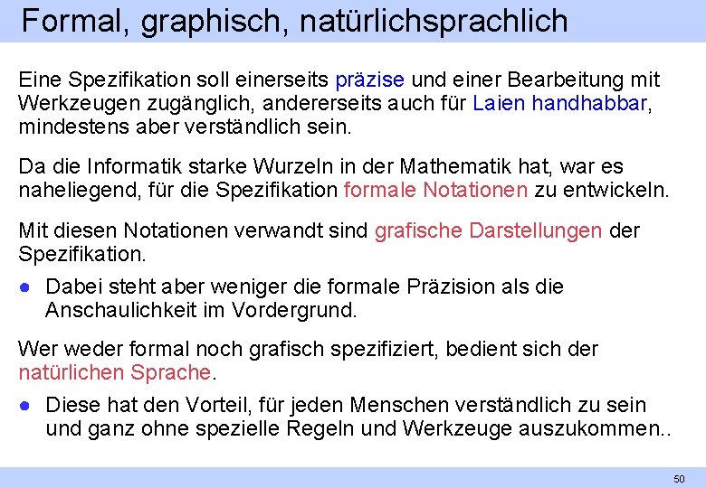 Formal, graphisch, natürlichsprachlich Eine Spezifikation soll einerseits präzise und einer Bearbeitung mit Werkzeugen zugänglich,