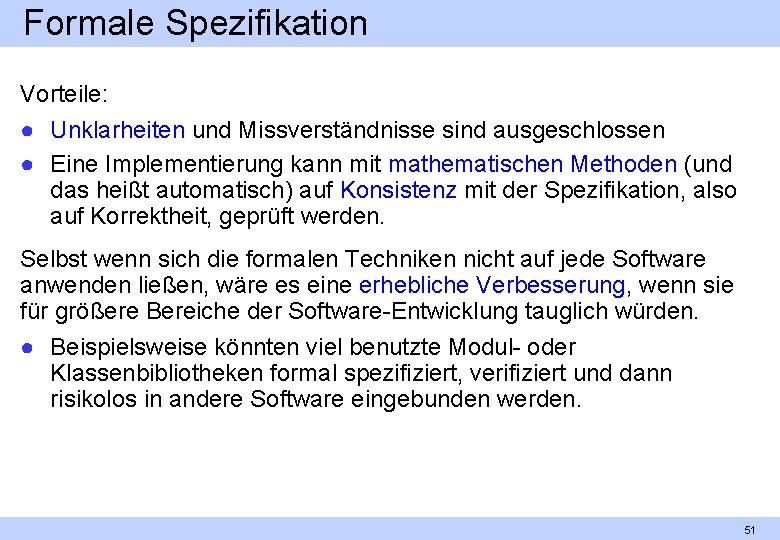 Formale Spezifikation Vorteile: ● Unklarheiten und Missverständnisse sind ausgeschlossen ● Eine Implementierung kann mit
