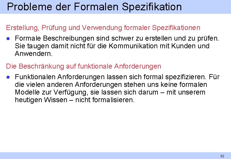 Probleme der Formalen Spezifikation Erstellung, Prüfung und Verwendung formaler Spezifikationen ● Formale Beschreibungen sind