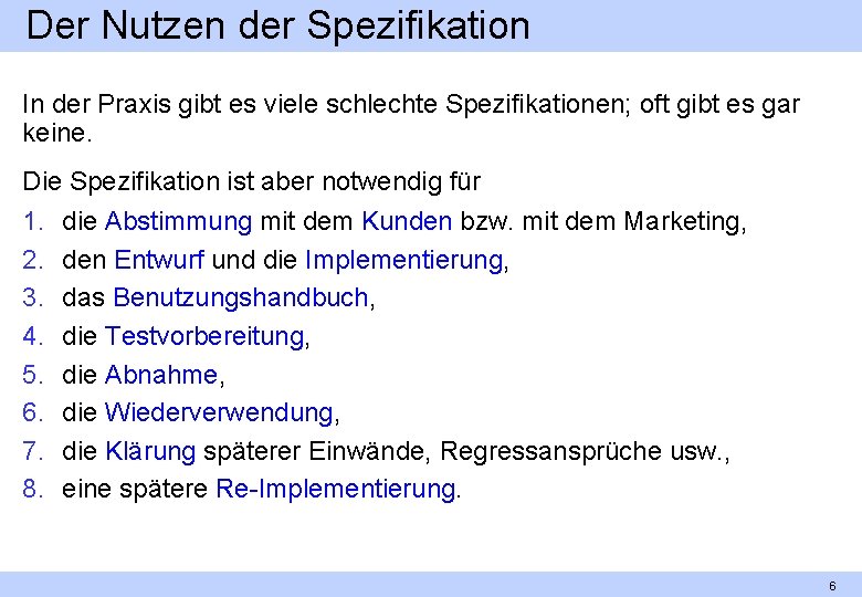 Der Nutzen der Spezifikation In der Praxis gibt es viele schlechte Spezifikationen; oft gibt