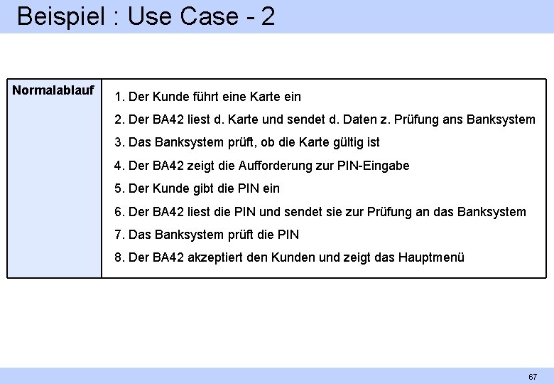 Beispiel : Use Case 2 Normalablauf 1. Der Kunde führt eine Karte ein 2.