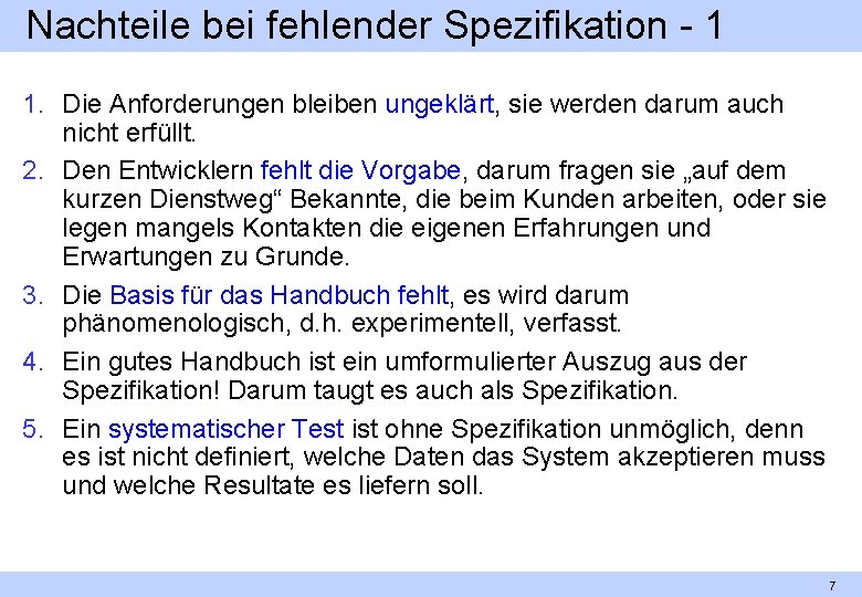 Nachteile bei fehlender Spezifikation 1 1. Die Anforderungen bleiben ungeklärt, sie werden darum auch