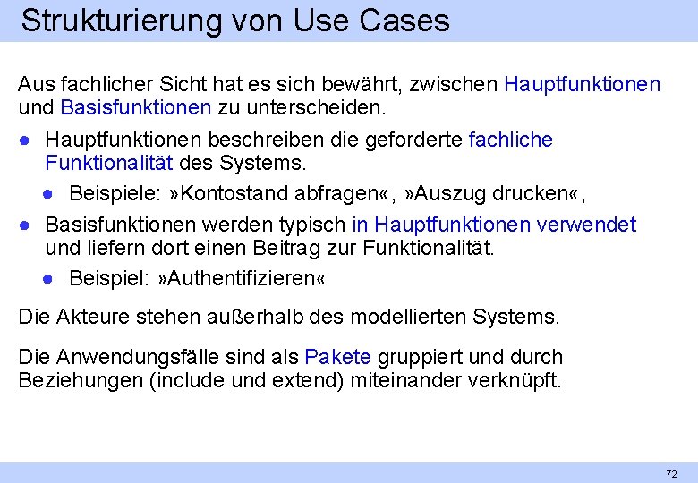 Strukturierung von Use Cases Aus fachlicher Sicht hat es sich bewährt, zwischen Hauptfunktionen und
