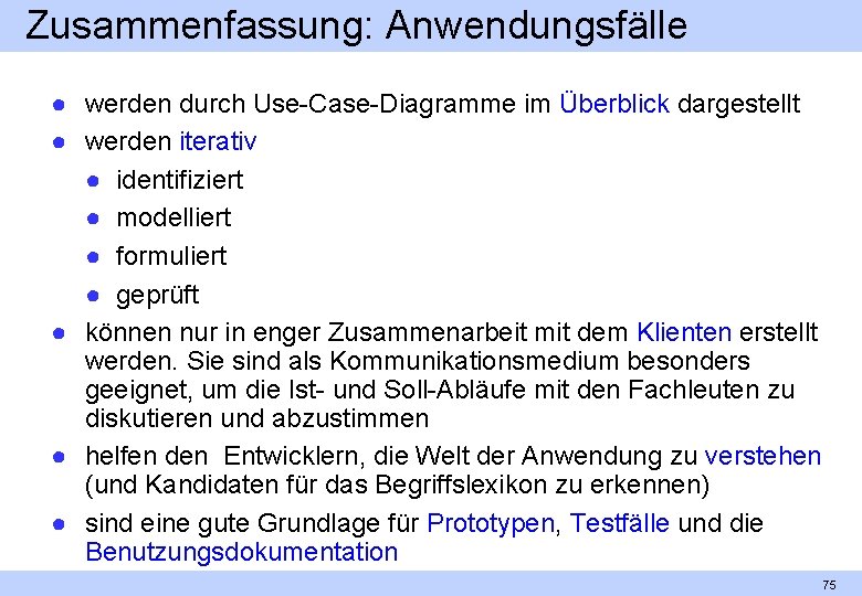 Zusammenfassung: Anwendungsfälle ● werden durch Use Case Diagramme im Überblick dargestellt ● werden iterativ