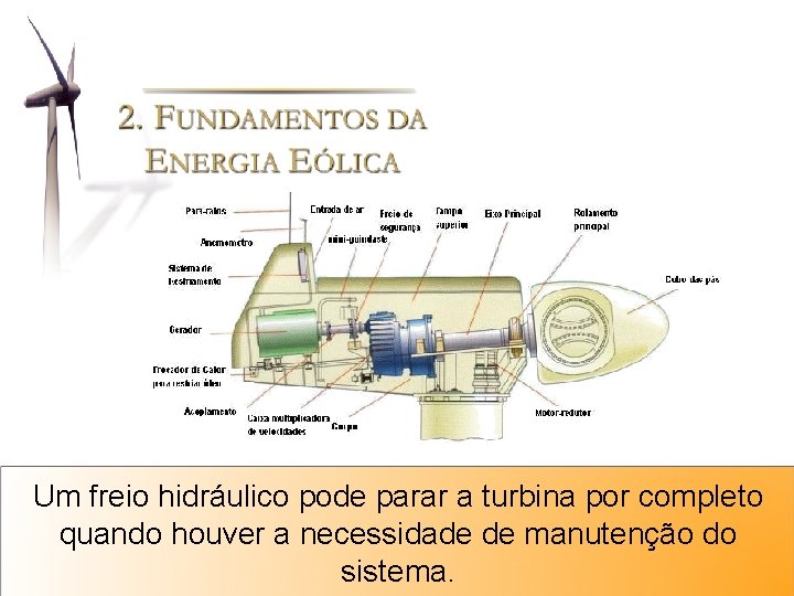 Um freio hidráulico pode parar a turbina por completo quando houver a necessidade de