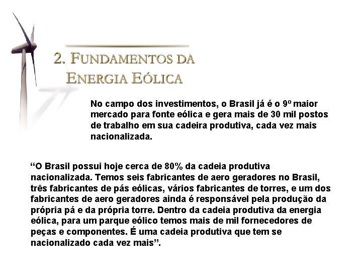 No campo dos investimentos, o Brasil já é o 9º maior mercado para fonte