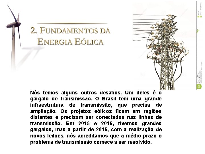 Nós temos alguns outros desafios. Um deles é o gargalo de transmissão. O Brasil