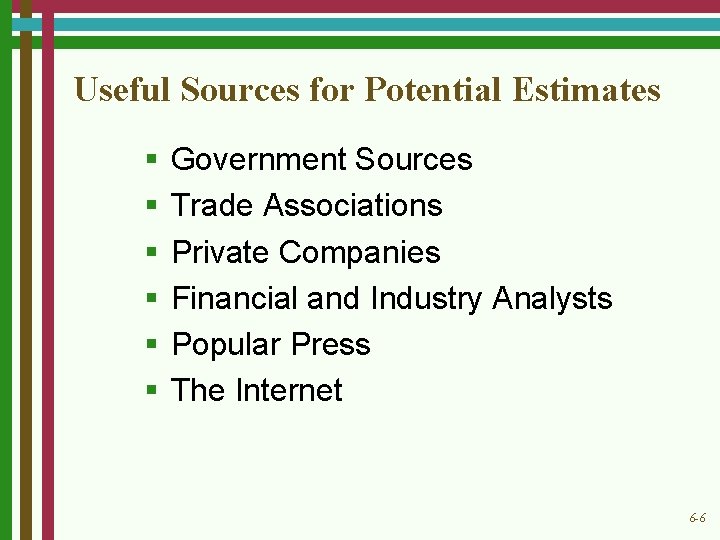 Useful Sources for Potential Estimates § § § Government Sources Trade Associations Private Companies