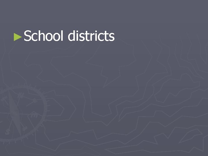 ►School districts 