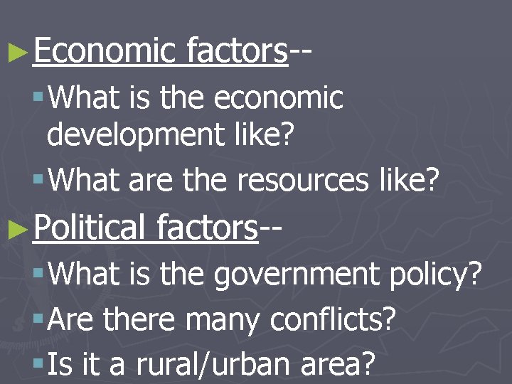 ►Economic factors-- § What is the economic development like? § What are the resources