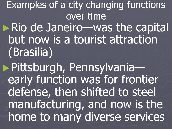 Examples of a city changing functions over time ►Rio de Janeiro—was the capital but